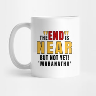 The End is Near Maranatha Mug